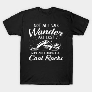 Not All Who Wander Are Lost Some Are Looking For Cool Rocks T-Shirt